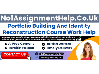 Portfolio Building And Identity Reconstruction Course Work Help By No1AssignmentHelp.Co.UK