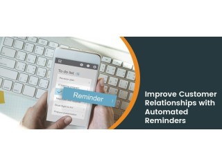 Strategies to Improve Customer Relationships with Automated Reminders